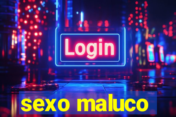 sexo maluco